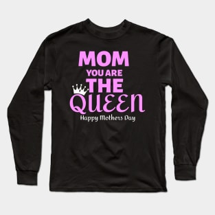 Mom You Are The Queen Happy Mothers Day Long Sleeve T-Shirt